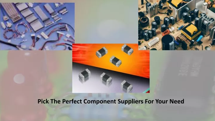 pick the perfect component suppliers for your need