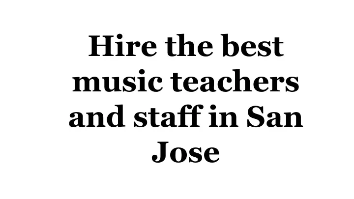 hire the best music teachers and staff in san jose