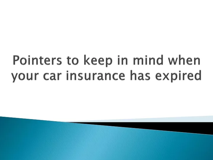pointers to keep in mind when your car insurance has expired