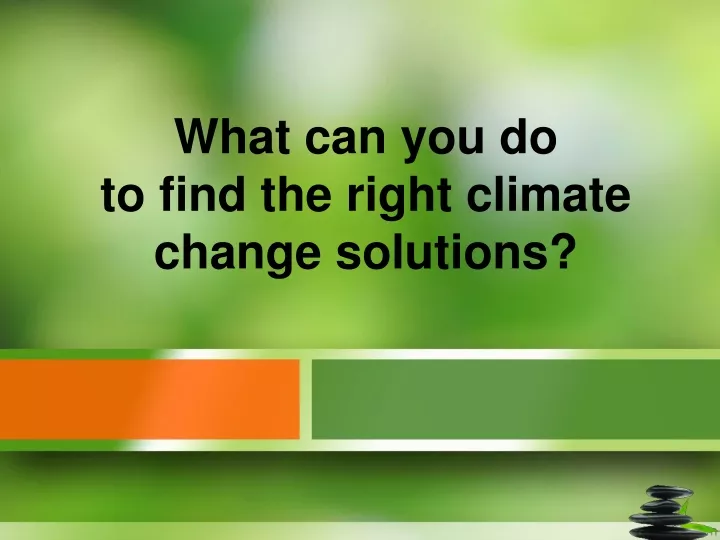 what can you do to find the right climate change solutions