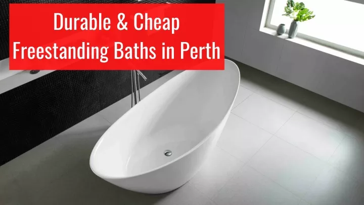 durable cheap freestanding baths in perth