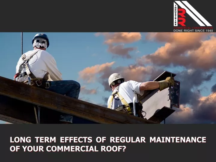 long term effects of regular maintenance of your commercial roof