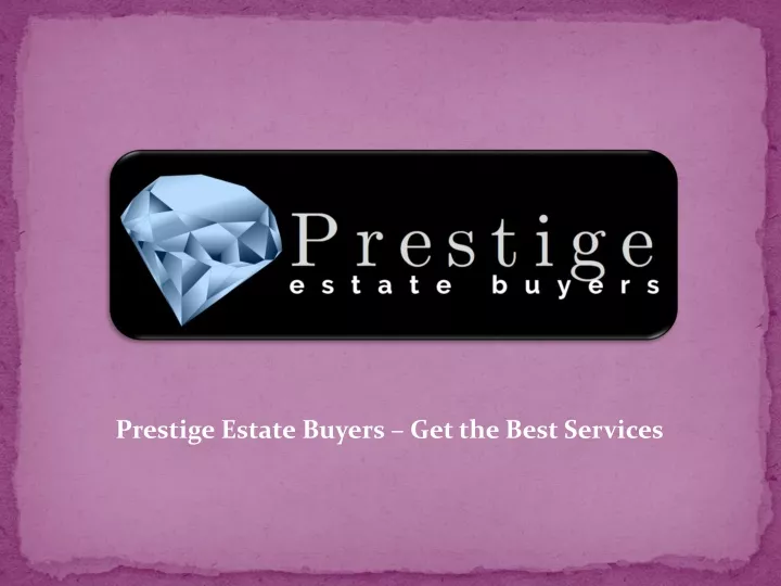 prestige estate buyers get the best services