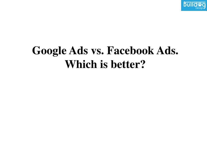 google ads vs facebook ads which is better