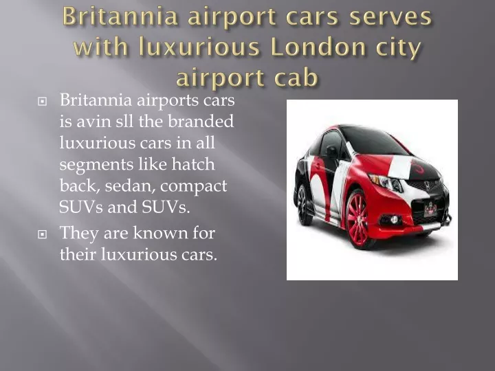 britannia airport cars serves with luxurious london city airport cab