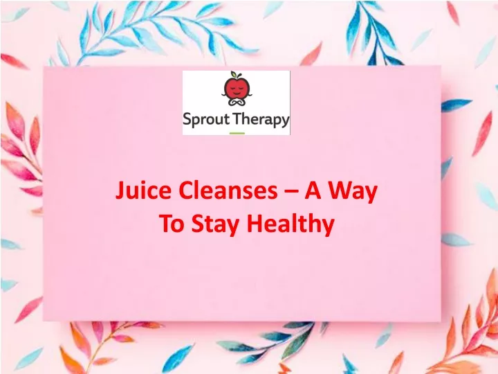 juice cleanses a way to stay healthy