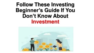 Follow these investing beginner’s guide if you don’t know about investment