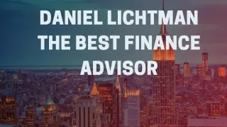 Daniel lichtman is the best Finance Advisor