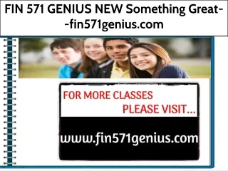 FIN 571 GENIUS NEW Something Great--fin571genius.com