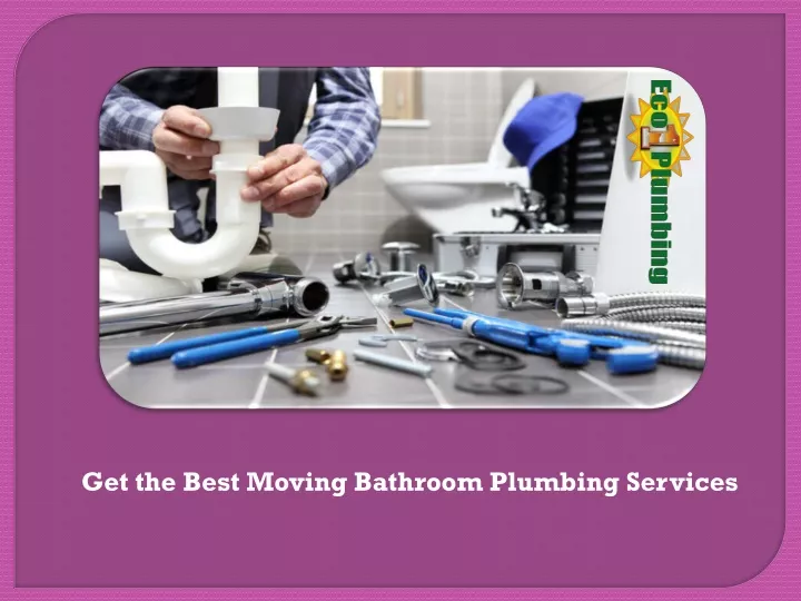 get the best moving bathroom plumbing services