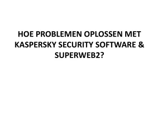 HOE PROBLEMEN OPLOSSEN MET KASPERSKY SECURITY SOFTWARE & SUPERWEB2?
