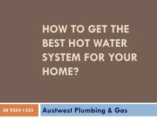 How to get the best hot water system for your home?
