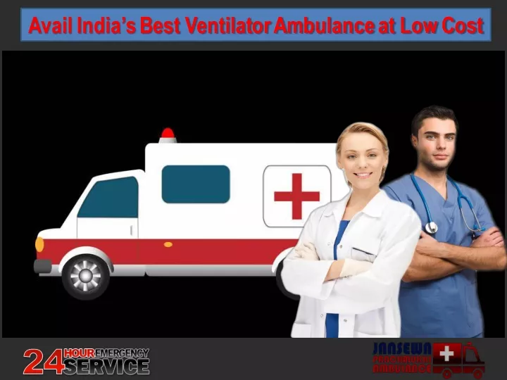 avail india s best ventilator ambulance