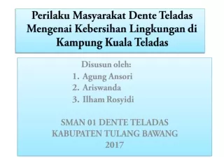 perilaku masyarakat dente teladas mengenai kebersihan lingkungan d i kampung kuala teladas