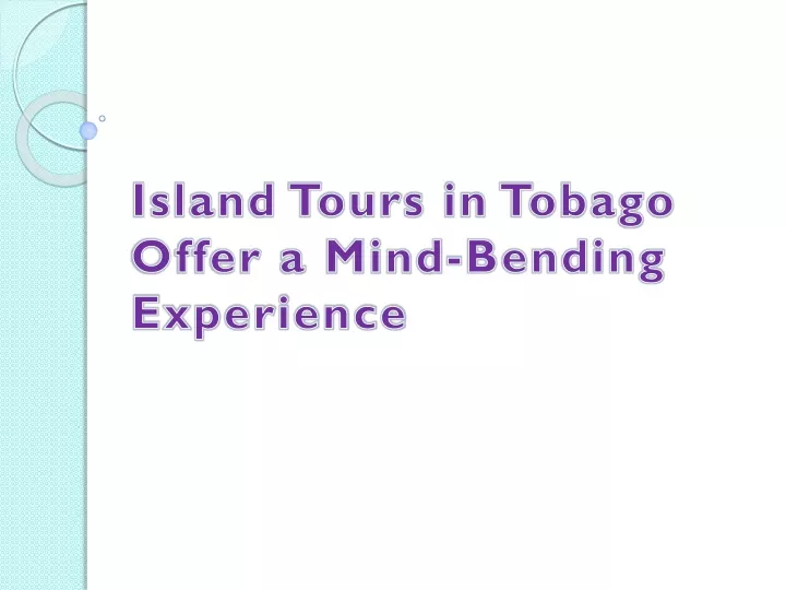 island tours in tobago offer a mind bending experience