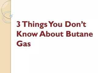 3 Things You Don’t Know About Butane Gas