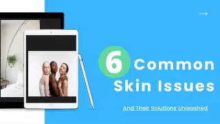 Six Common Skin Issues And Their Solutions Unleashed