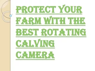 Common Reasons to Install the Rotating Calving Camera in the Farm