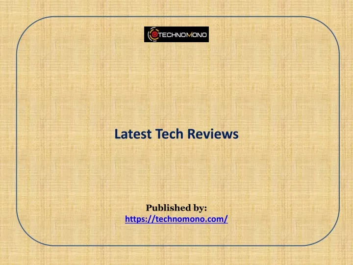 latest tech reviews published by https technomono com