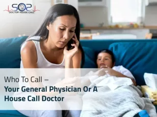 Who To Call – Your General Physician Or A House Call Doctor