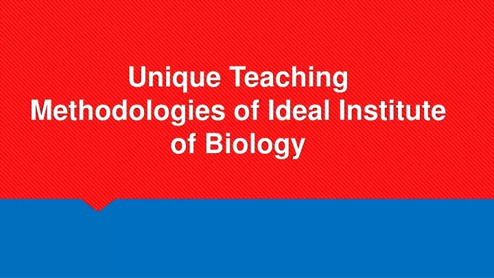 unique teaching methodologies of ideal institute of biology