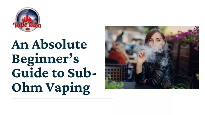 an absolute beginner s guide to sub ohm vaping