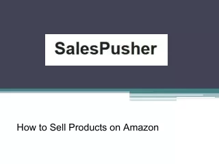 How to Sell Products on Amazon - www.salespusher.com