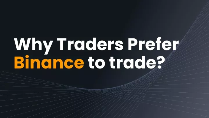 why traders prefer binance to trade