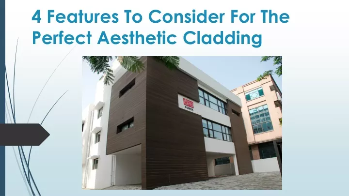 4 features to consider for the perfect aesthetic cladding