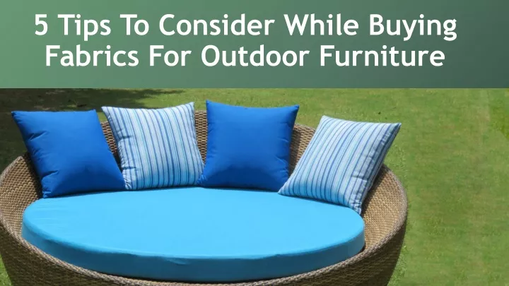 5 tips to consider while buying fabrics for outdoor furniture