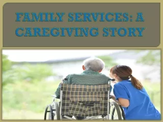 FAMILY SERVICES: A CAREGIVING STORY