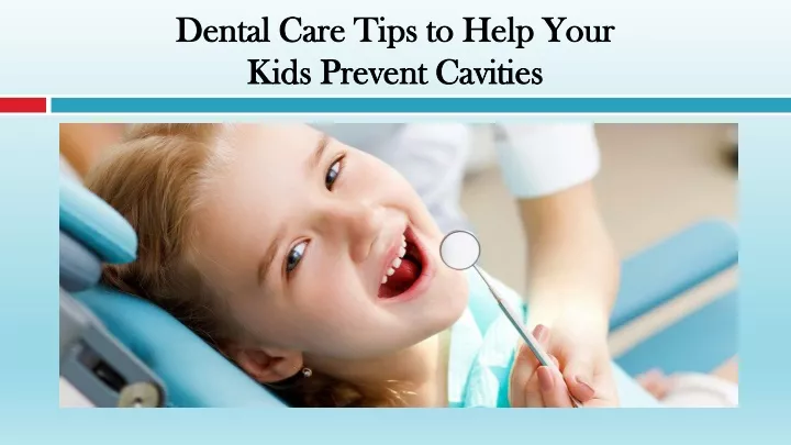 dental care tips to help your kids prevent cavities