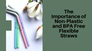 The Importance of Non-Plastic and BPA Free Flexible Straws