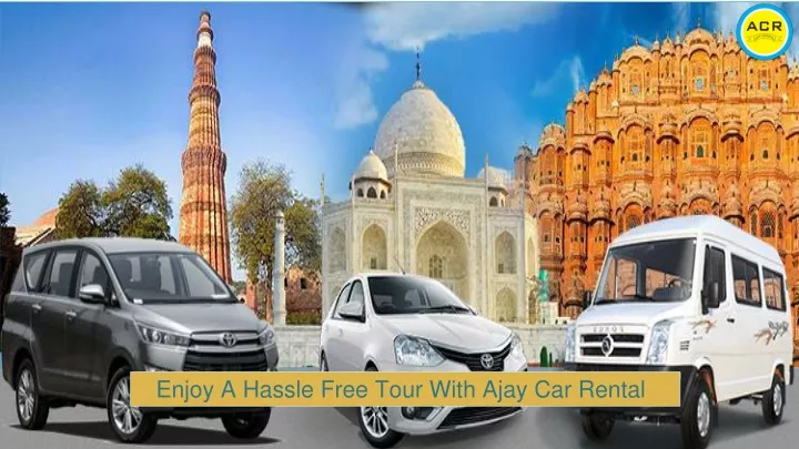 enjoy a hassle free tour w ith ajay car rental