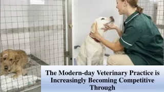 the modern day veterinary practice is increasingly becoming competitive through