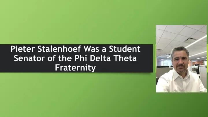 pieter stalenhoef was a student senator of the phi delta theta fraternity