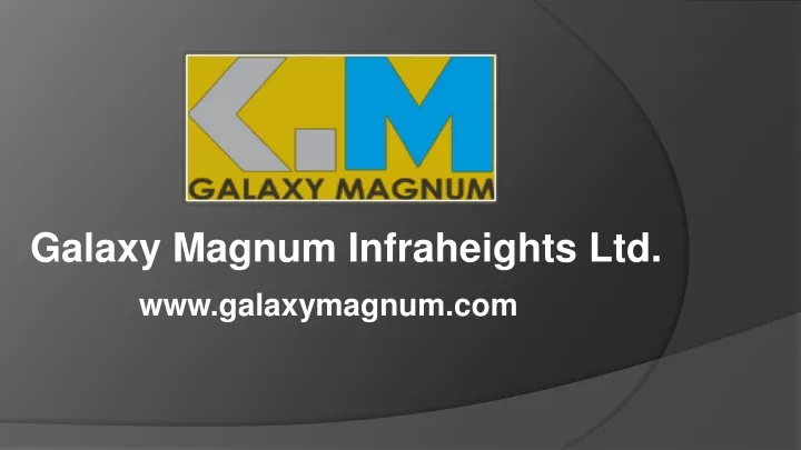 galaxy magnum infraheights ltd