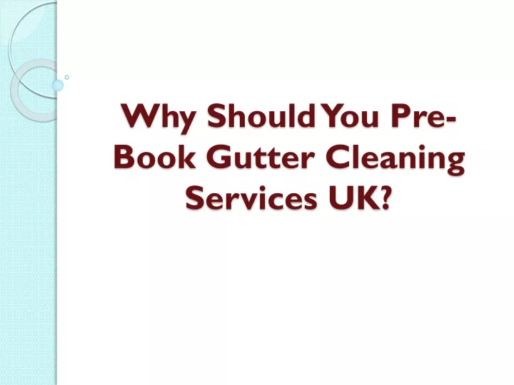 why should you pre book gutter cleaning services uk