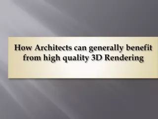 how architects can generally benefit from high quality 3d rendering