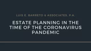 Estate Planning In The Time Of Pandemic - Luis E. Barreto & Associates, P.A.