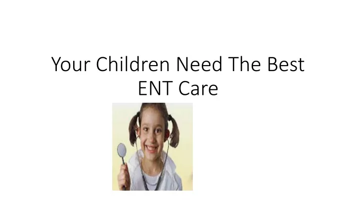 your children need the best ent care