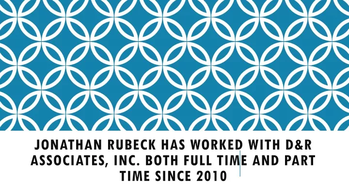 jonathan rubeck has worked with d r associates inc both full time and part time since 2010