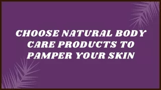 Choose Natural Body Care Products to Pamper Your Skin