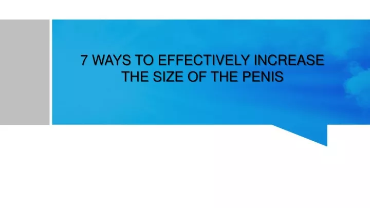 7 ways to effectively increase the size of the penis