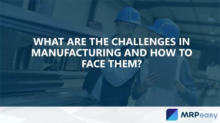 what are the challenges in manufacturing