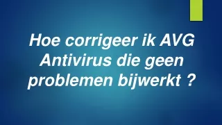 Hoe corrigeer ik AVG Antivirus die geen problemen ? bijwerkt