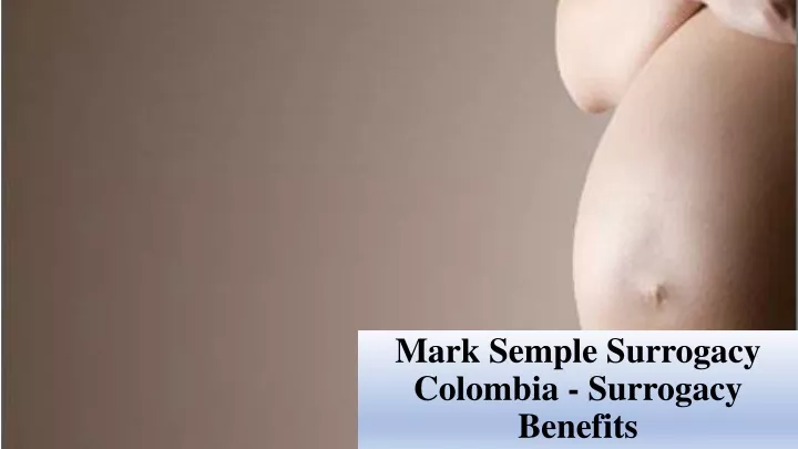 mark semple surrogacy colombia surrogacy benefits