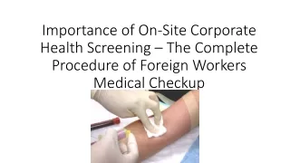 Importance of On-Site Corporate Health Screening – The Complete Procedure of Foreign Workers Medical Checkup