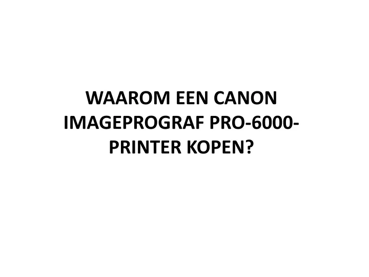 waarom een canon imageprograf pro 6000 printer kopen