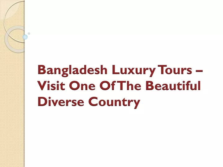 bangladesh luxury tours visit one of the beautiful diverse country